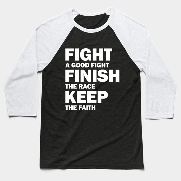 Fight a Good Fight Finish The Race Keep The Faith Baseball T-Shirt by runhappyteam